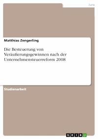 Die Besteuerung von Veräußerungsgewinnen nach der Unternehmensteuerreform 2008 - Matthias Zengerling - E-Book
