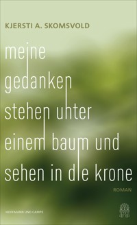 Meine Gedanken stehen unter einem Baum und sehen in die Krone - Kjersti Annesdatter Skomsvold - E-Book