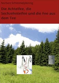 Die Achtelfee, die Sechzehntelfee und die Fee aus dem Tee - Norbert Schimmelpfennig - E-Book