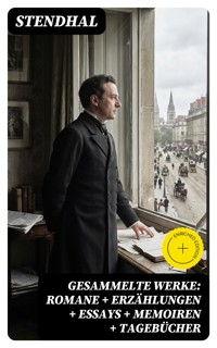 Gesammelte Werke: Romane + Erzählungen + Essays + Memoiren + Tagebücher - - Stendhal - E-Book