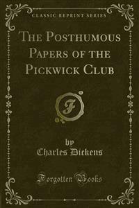 The Posthumous Papers of the Pickwick Club - Charles Dickens. - E-Book