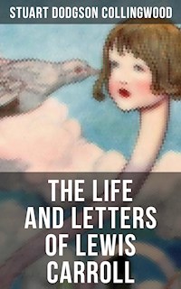 The Life and Letters of Lewis Carroll - Stuart Dodgson Collingwood - E-Book