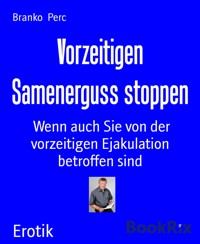 Vorzeitigen Samenerguss stoppen - Branko Perc - E-Book