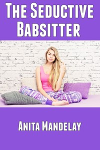 The Seductive Babsitter: Taboo Erotica - Anita Mandelay - E-Book