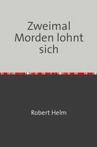 Zweimal Morden lohnt sich - Robert Helm - E-Book