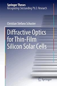 Diffractive Optics for Thin-Film Silicon Solar Cells - Christian Stefano Schuster - E-Book
