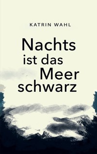 Nachts ist das Meer schwarz - Katrin Wahl - E-Book