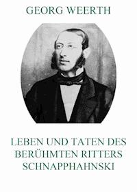 Leben und Taten des berühmten Ritters Schnapphahnski - Georg Weerth - E-Book