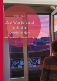 Die Worte sind mit dir verbündet - Bernd Finger - E-Book