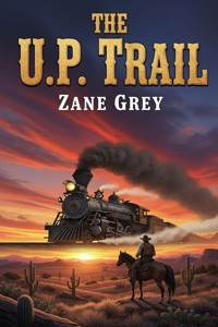 The U.P. Trail - Zane Grey - E-Book