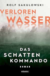Verlorenwasser. Das Schattenkommando - Rolf Sakulowski - E-Book