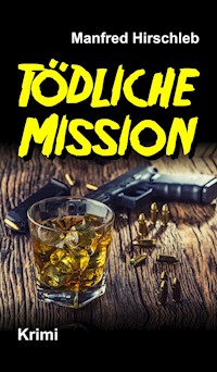 Tödliche Mission - Manfred Hirschleb - E-Book
