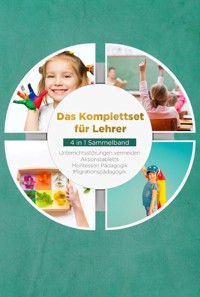 Das Komplettset für Lehrer - 4 in 1 Sammelband: Unterrichtsstörungen vermeiden | Aktionstabletts | Montessori Pädagogik | Migrationspädagogik - Annika Wienberg - E-Book
