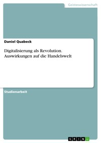 Digitalisierung als Revolution. Auswirkungen auf die Handelswelt - Daniel Quabeck - E-Book
