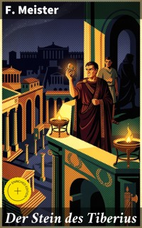 Der Stein des Tiberius - F. Meister - E-Book