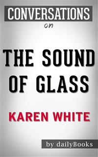 The Sound of Glass: A Novel by Karen White | Conversation Starters - Daily Books - E-Book