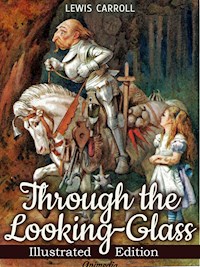 Through the Looking-glass, and What Alice Found There (Illustrated) - Lewis Carroll - E-Book