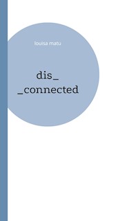 dis_connected - Louisa Matu - E-Book