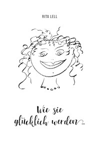 Wie sie glücklich werden - Rita Lell - E-Book