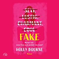Sexy, lustig, charmant, cool... Fake - Warum real, wenn Frau auch perfekt sein kann (ungekürzt) - Holly Bourne - Hörbuch
