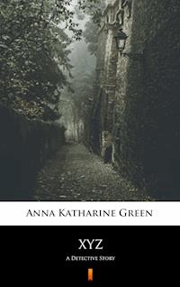 XYZ - Anna Katharine Green - E-Book