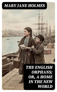 The English Orphans; Or, A Home in the New World - Mary Jane Holmes - E-Book