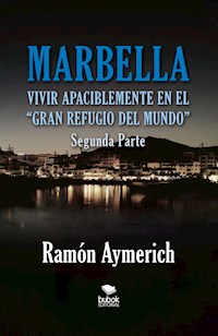 Marbella. Vivir apaciblemente en el gran refugio del Mundo -segunda parte- - Ramón Aymerich - E-Book