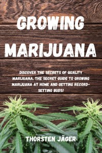 Growing Marijuana - Thorsten Jäger - E-Book