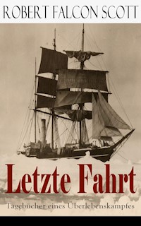 Letzte Fahrt: Tagebücher eines Überlebenskampfes - Robert Falcon Scott - E-Book