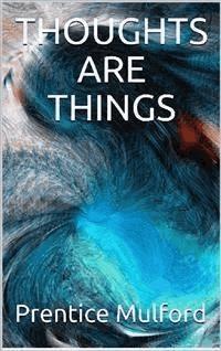 Thoughts are Things - Prentice Mulford - E-Book