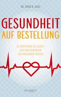 Gesundheit auf Bestellung - David B. Agus - E-Book