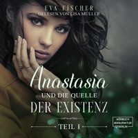 Anastasia und die Quelle der Existenz - Die Anastasia-Fantasysaga, Teil 1 (ungekürzt) - Eva Fischer - Hörbuch