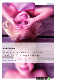 Erziehungsstile. Gibt es "gute" und "schlechte" Erziehung überhaupt? - Eva Sammel - E-Book