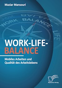 Work-Life-Balance. Mobiles Arbeiten und Qualität des Arbeitslebens - Maziar Mansouri - E-Book