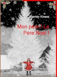 Mon Père ! Le Père Noël ! - Stanley Kiness - E-Book