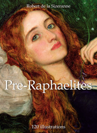 Pre-Raphaelites 120 illustrations - Robert de La Sizeranne - E-Book