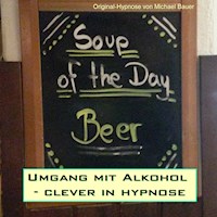 Umgang mit Alkohol - clever in hypnose - Michael Bauer - Hörbuch