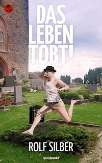 Das Leben tobt! - Rolf Silber - E-Book