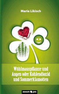 Wühlmauspflanze und Augen oder Kohlendioxid und Sommerklamotten - Marie Likisch - E-Book
