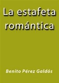 La estafeta romantica - Benito Pérez Galdòs - E-Book
