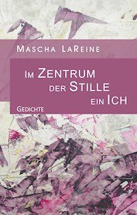 Im Zentrum der Stille ein Ich - Mascha LaReine - E-Book
