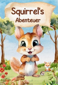 Squirrel's Fantastische Abenteuer - Niklas Herrmanns - E-Book