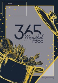 365 Mindful Food April - Mandy Hindenburg - E-Book