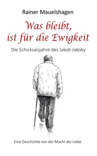 Was bleibt, ist für die Ewigkeit - Rainer Mauelshagen - E-Book