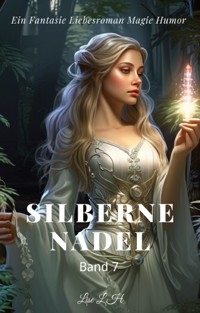 Silberne Nadel:Ein Fantasie Liebesroman Magie Humor Roman(Band 7) - Lise L.H - E-Book