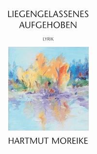 Liegengelassenes aufgehoben - Hartmut Moreike - E-Book