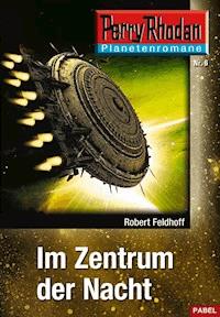 Planetenroman 6: Im Zentrum der Nacht - Robert Feldhoff - E-Book