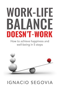 Work-Life Balance Doesn’t Work - Ignacio Segovia - E-Book