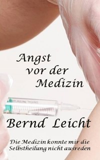 Angst vor der Medizin - Bernd Leicht - E-Book
