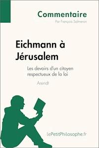 Eichmann à Jérusalem d'Arendt - Les devoirs d'un citoyen respectueux de la loi (Commentaire) - François Salmeron - E-Book